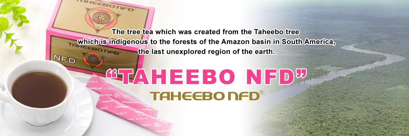 TAHEEBO NFD The tree tea which was created from the Taheebo tree which is indigenous to the forests of the Amazon basin in South America,the last unexplored region of the earth.